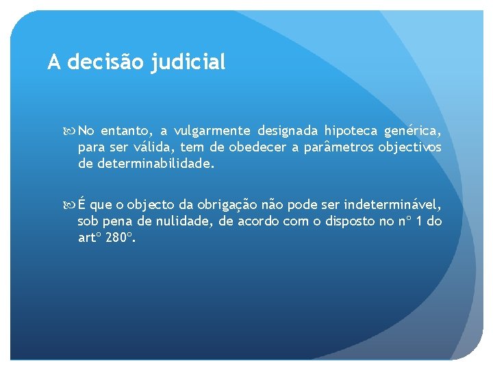 A decisão judicial No entanto, a vulgarmente designada hipoteca genérica, para ser válida, tem