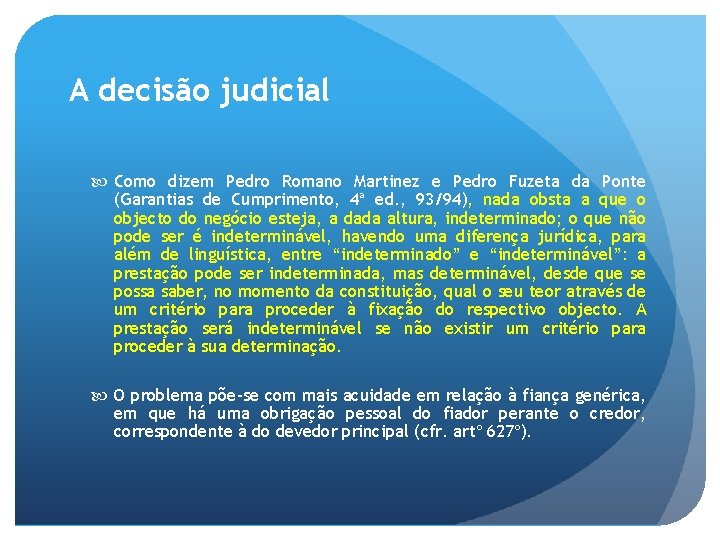A decisão judicial Como dizem Pedro Romano Martinez e Pedro Fuzeta da Ponte (Garantias