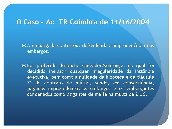 O Caso – Ac. TR Coimbra de 11/16/2004 A embargada contestou, defendendo a improcedência