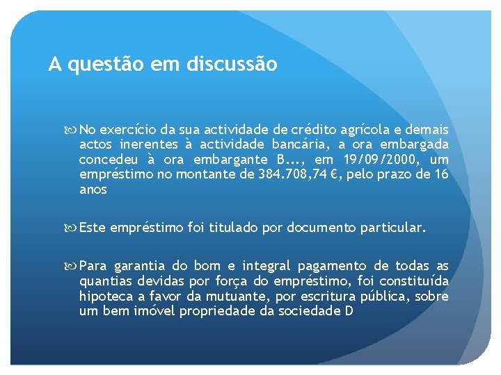 A questão em discussão No exercício da sua actividade de crédito agrícola e demais