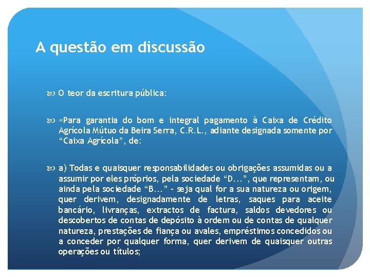 A questão em discussão O teor da escritura pública: «Para garantia do bom e