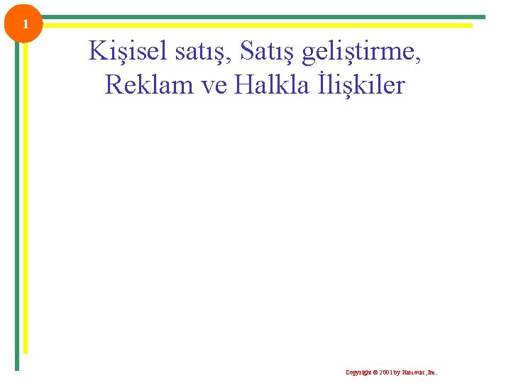 1 Kişisel satış, Satış geliştirme, Reklam ve Halkla İlişkiler Copyright © 2001 by Harcourt,