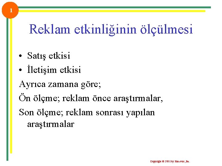 1 Reklam etkinliğinin ölçülmesi • Satış etkisi • İletişim etkisi Ayrıca zamana göre; Ön