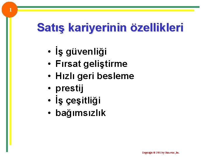 1 Satış kariyerinin özellikleri • • • İş güvenliği Fırsat geliştirme Hızlı geri besleme