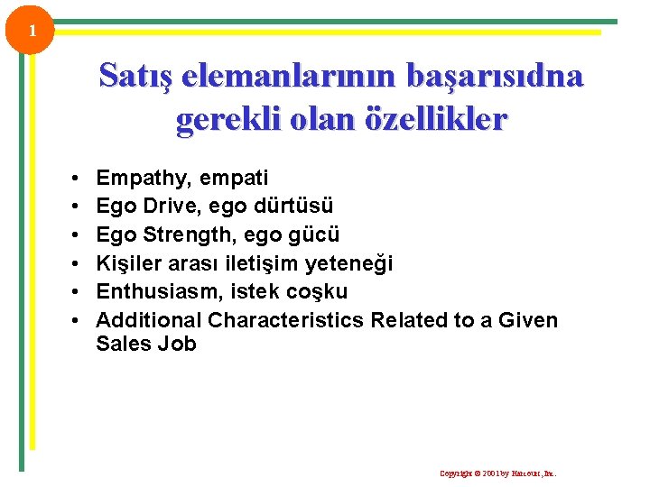 1 Satış elemanlarının başarısıdna gerekli olan özellikler • • • Empathy, empati Ego Drive,