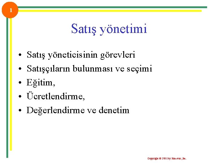 1 Satış yönetimi • • • Satış yöneticisinin görevleri Satışçıların bulunması ve seçimi Eğitim,