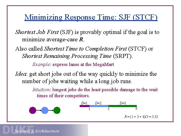Minimizing Response Time: SJF (STCF) Shortest Job First (SJF) is provably optimal if the