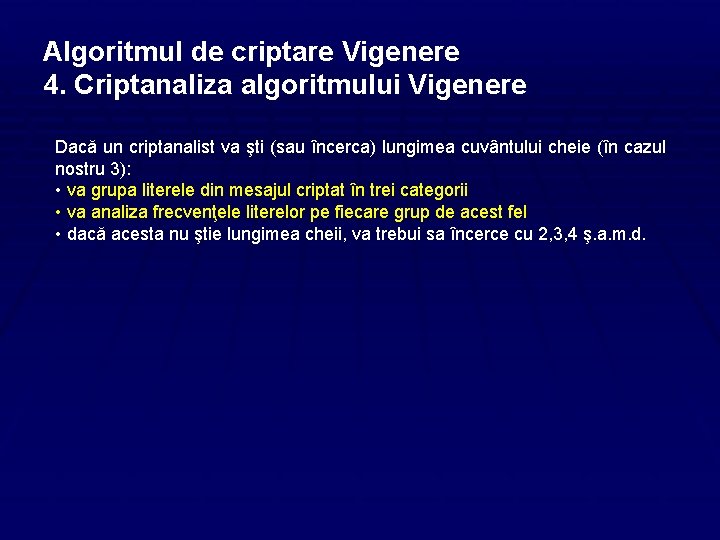 Algoritmul de criptare Vigenere 4. Criptanaliza algoritmului Vigenere Dacă un criptanalist va şti (sau