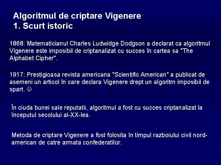 Algoritmul de criptare Vigenere 1. Scurt istoric 1868: Matematicianul Charles Ludwidge Dodgson a declarat