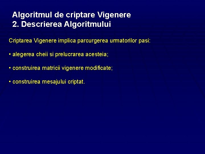 Algoritmul de criptare Vigenere 2. Descrierea Algoritmului Criptarea Vigenere implica parcurgerea urmatorilor pasi: •