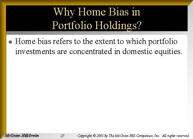 Why Home Bias in Portfolio Holdings? l Home bias refers to the extent to