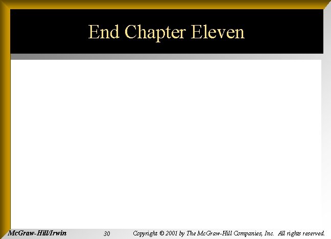 End Chapter Eleven Mc. Graw-Hill/Irwin 30 Copyright © 2001 by The Mc. Graw-Hill Companies,