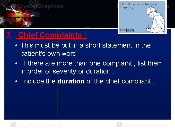 3. Chief Complaints : • This must be put in a short statement in