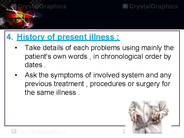 4. History of present illness : • • Take details of each problems using