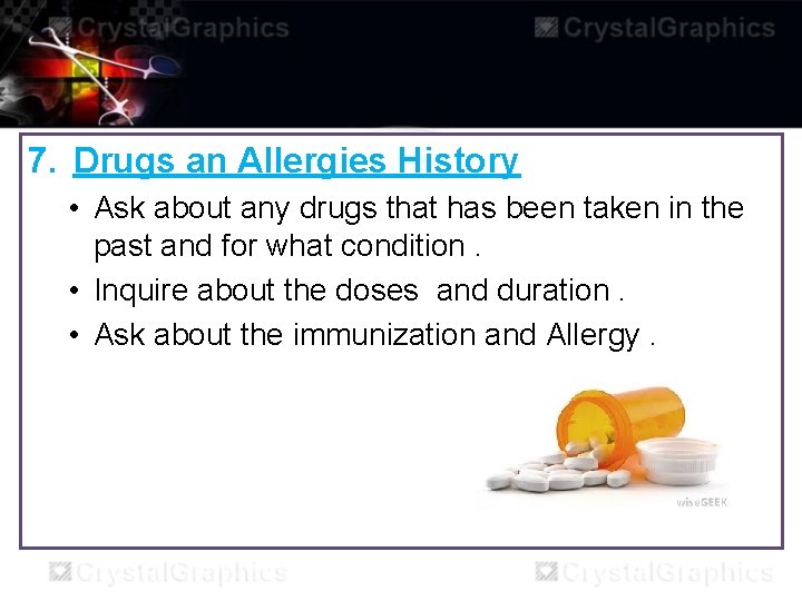 7. Drugs an Allergies History • Ask about any drugs that has been taken