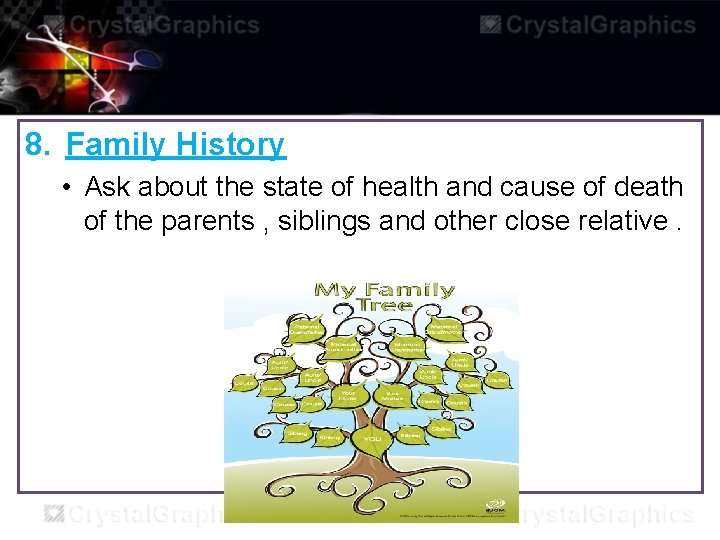 8. Family History • Ask about the state of health and cause of death