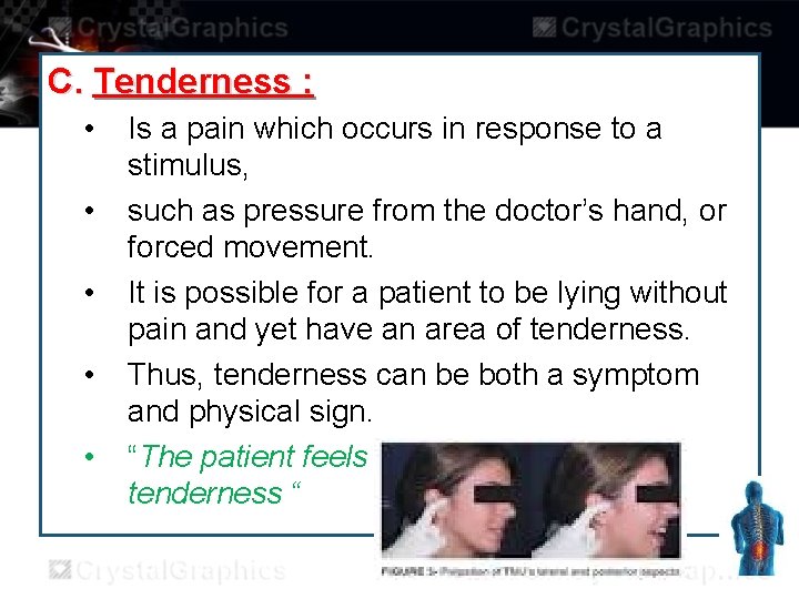 C. Tenderness : • • • Is a pain which occurs in response to
