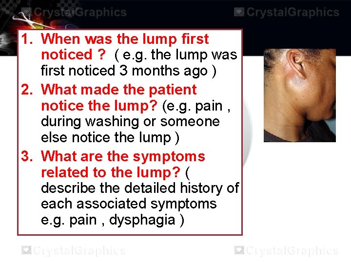 1. When was the lump first noticed ? ( e. g. the lump was