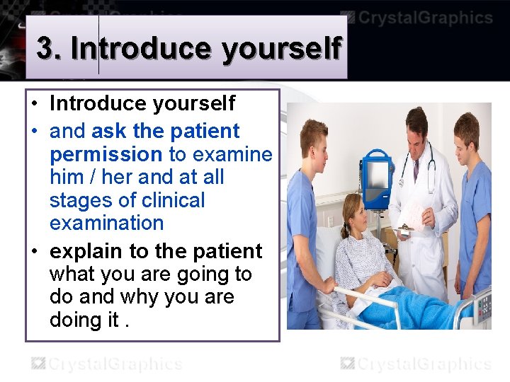 3. Introduce yourself • and ask the patient permission to examine him / her