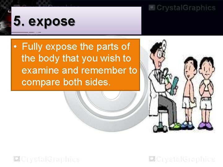 5. expose • Fully expose the parts of the body that you wish to