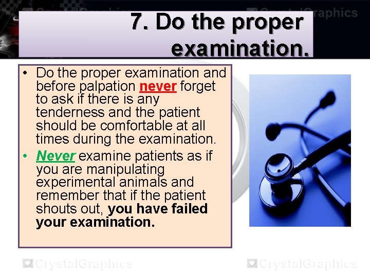 7. Do the proper examination. • Do the proper examination and before palpation never