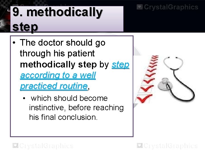 9. methodically step • The doctor should go through his patient methodically step by