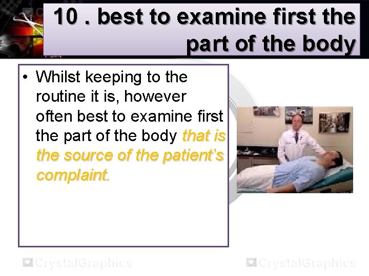 10. best to examine first the part of the body • Whilst keeping to