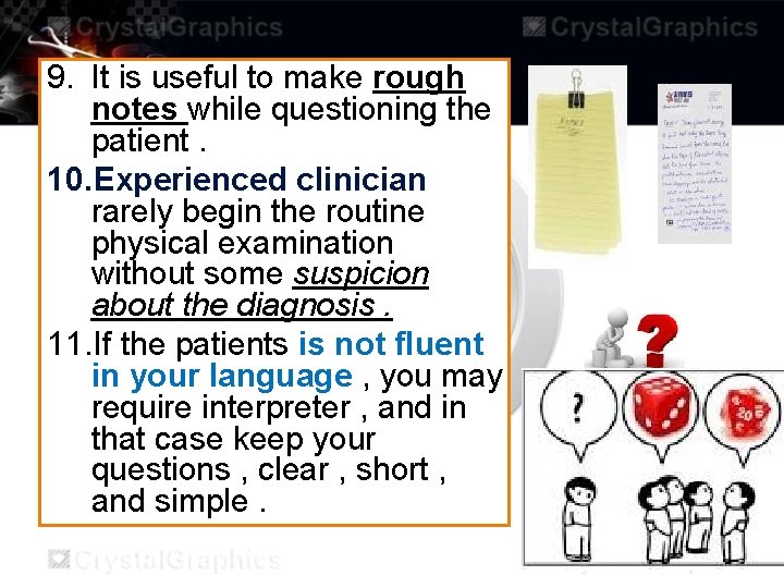 9. It is useful to make rough notes while questioning the patient. 10. Experienced