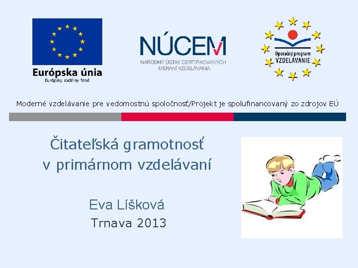 Moderné vzdelávanie pre vedomostnú spoločnosť/Projekt je spolufinancovaný zo zdrojov EÚ Čitateľská gramotnosť v primárnom