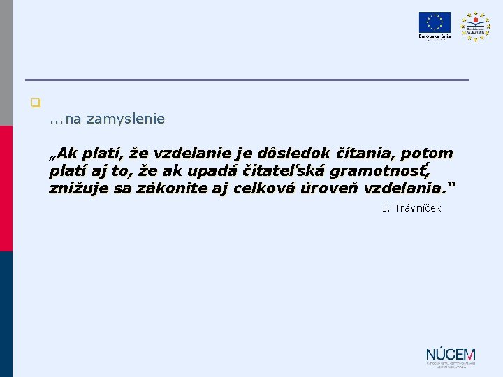 q . . . na zamyslenie „Ak platí, že vzdelanie je dôsledok čítania, potom