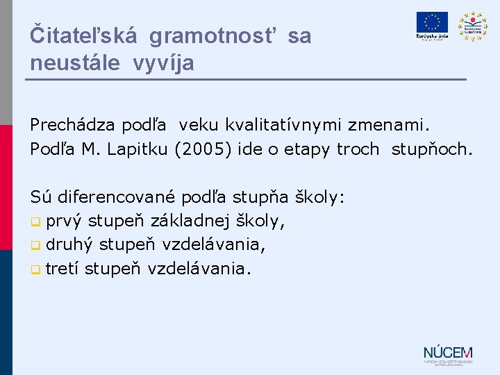 Čitateľská gramotnosť sa neustále vyvíja Prechádza podľa veku kvalitatívnymi zmenami. Podľa M. Lapitku (2005)