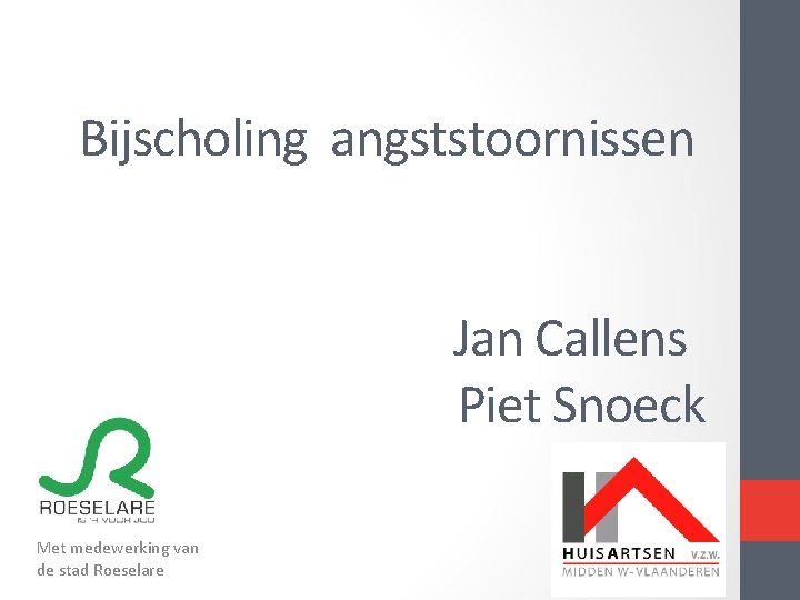 Bijscholing angststoornissen Jan Callens Piet Snoeck Met medewerking van de stad Roeselare 