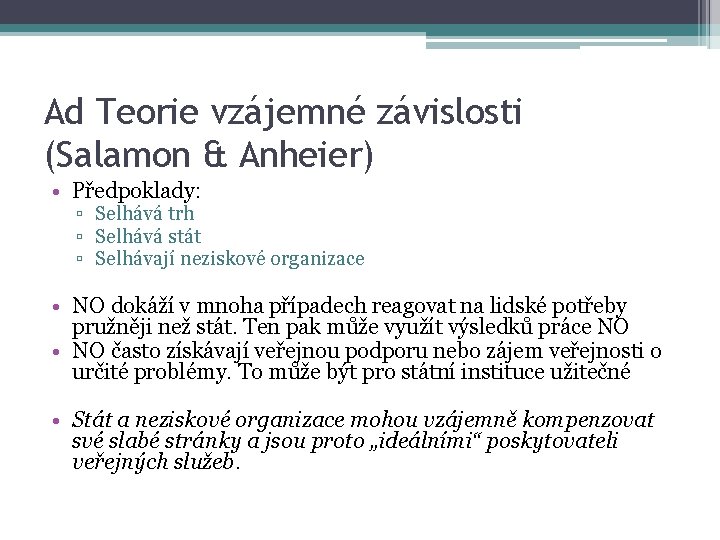 Ad Teorie vzájemné závislosti (Salamon & Anheier) • Předpoklady: ▫ Selhává trh ▫ Selhává