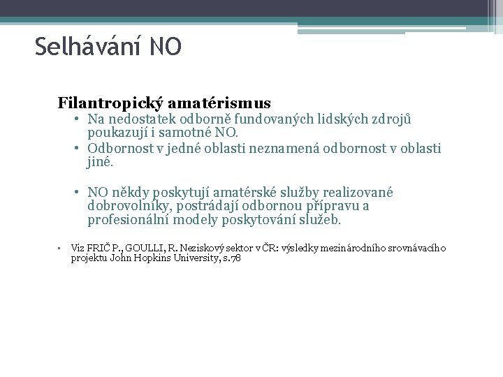 Selhávání NO Filantropický amatérismus • Na nedostatek odborně fundovaných lidských zdrojů poukazují i samotné