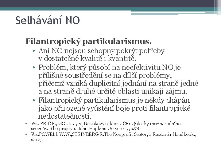 Selhávání NO Filantropický partikularismus. • Ani NO nejsou schopny pokrýt potřeby v dostatečné kvalitě