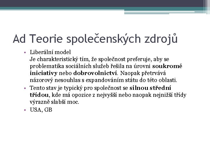 Ad Teorie společenských zdrojů • Liberální model Je charakteristický tím, že společnost preferuje, aby