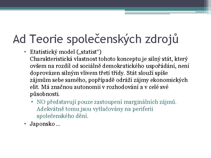 Ad Teorie společenských zdrojů • Etatistický model („statist“) Charakteristická vlastnost tohoto konceptu je silný