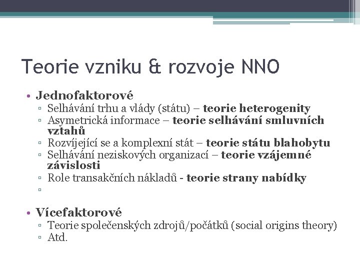 Teorie vzniku & rozvoje NNO • Jednofaktorové ▫ Selhávání trhu a vlády (státu) –