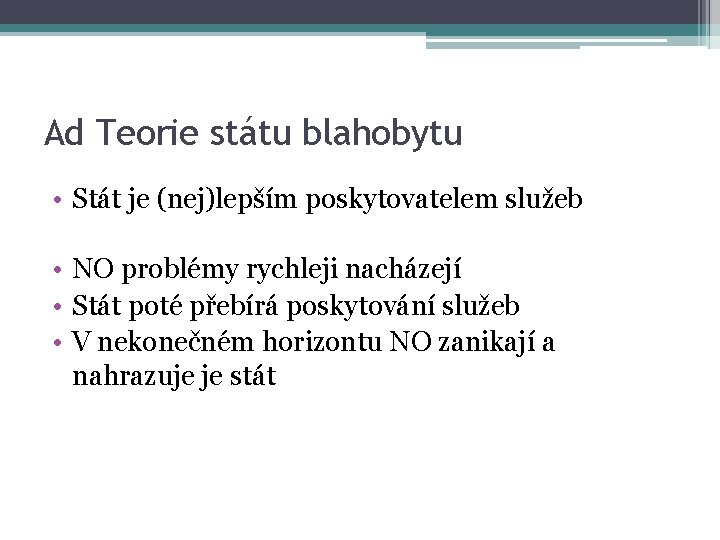 Ad Teorie státu blahobytu • Stát je (nej)lepším poskytovatelem služeb • NO problémy rychleji