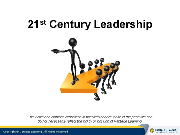 st 21 Century Leadership The views and opinions expressed in this Webinar are those st 21 Century Leadership The views and opinions expressed in this Webinar are those