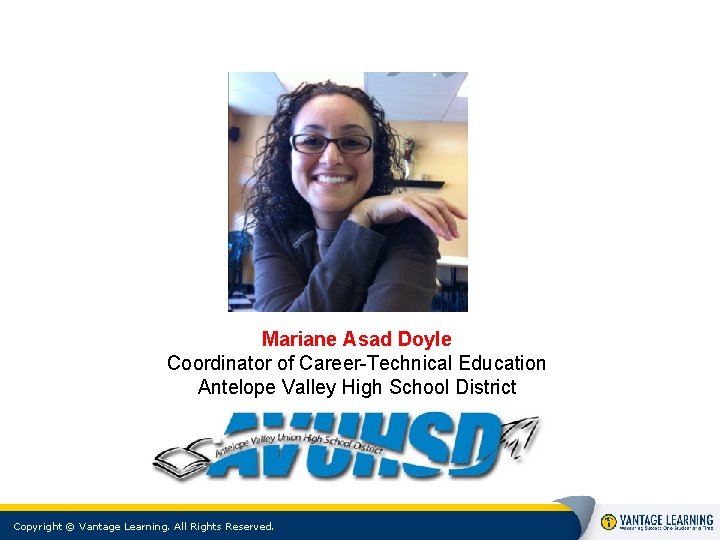 Mariane Asad Doyle Coordinator of Career-Technical Education Antelope Valley High School District Copyright © Mariane Asad Doyle Coordinator of Career-Technical Education Antelope Valley High School District Copyright ©