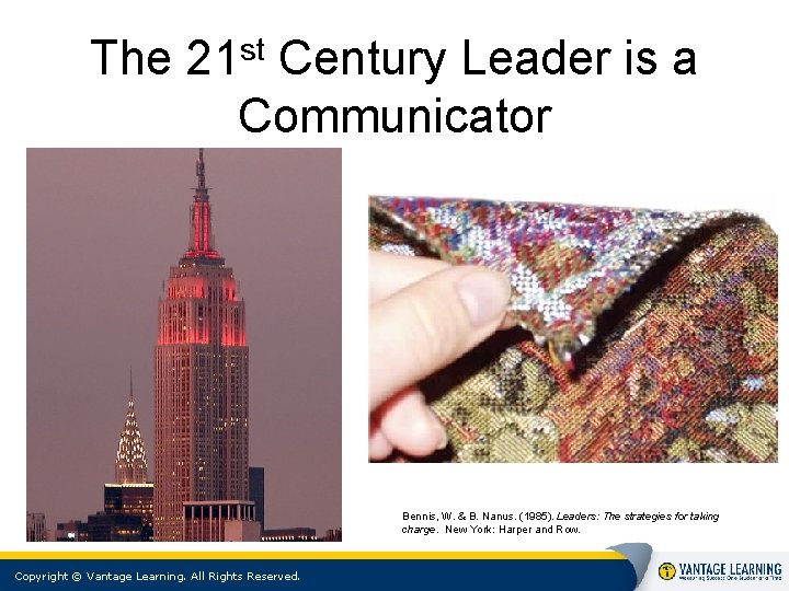 The st 21 Century Leader is a Communicator Bennis, W. & B. Nanus. (1985). The st 21 Century Leader is a Communicator Bennis, W. & B. Nanus. (1985).