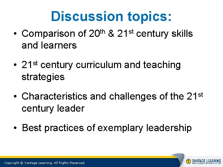 Discussion topics: • Comparison of 20 th & 21 st century skills and learners Discussion topics: • Comparison of 20 th & 21 st century skills and learners