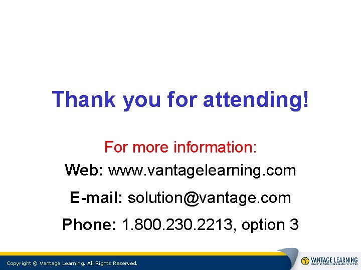 Thank you for attending! For more information: Web: www. vantagelearning. com E-mail: solution@vantage. com Thank you for attending! For more information: Web: www. vantagelearning. com E-mail: solution@vantage. com