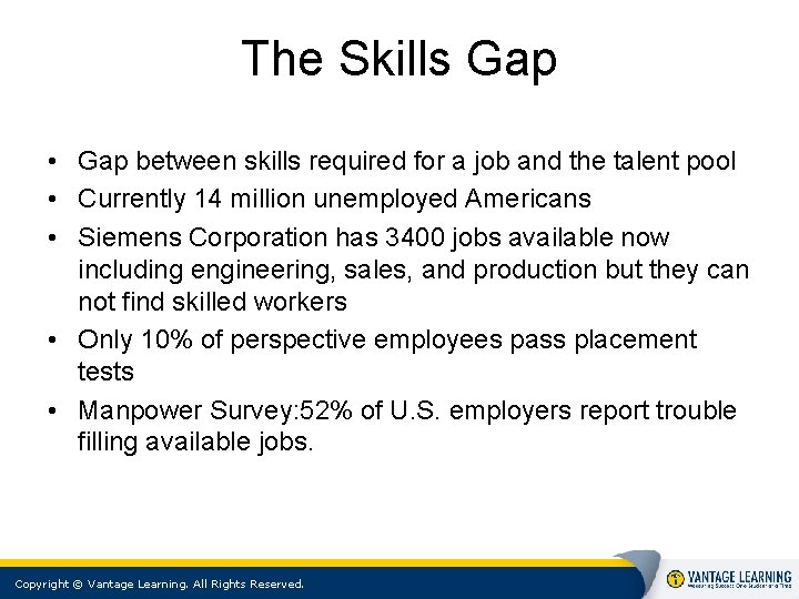 The Skills Gap • Gap between skills required for a job and the talent The Skills Gap • Gap between skills required for a job and the talent