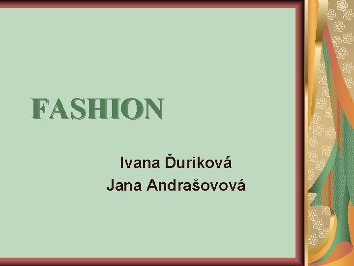 FASHION Ivana Ďuriková Jana Andrašovová 