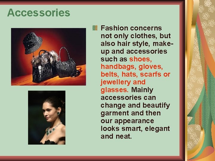 Accessories Fashion concerns not only clothes, but also hair style, makeup and accessories such