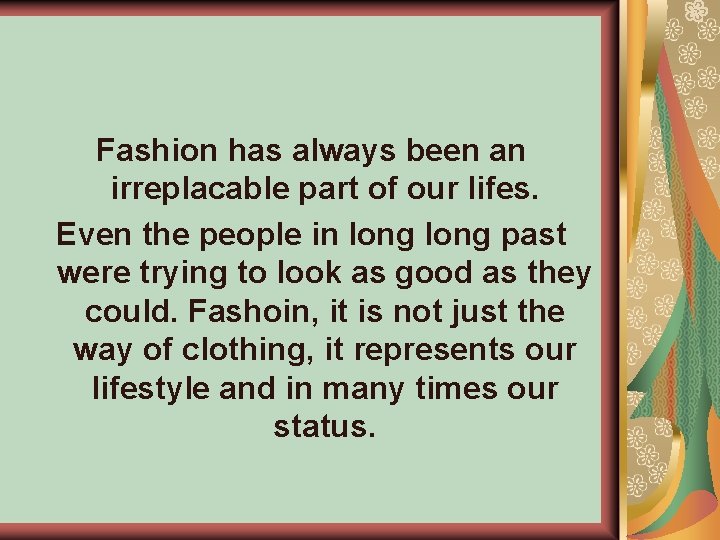 Fashion has always been an irreplacable part of our lifes. Even the people in