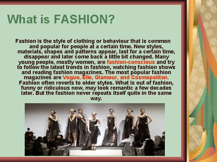 What is FASHION? Fashion is the style of clothing or behaviour that is common