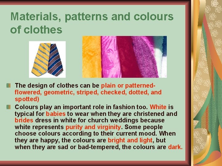 Materials, patterns and colours of clothes The design of clothes can be plain or